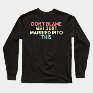 Don't blame me I just married into this - vintage Long Sleeve T-Shirt